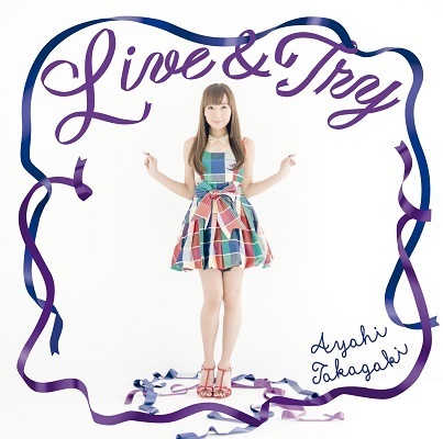 1/18発売、高垣彩陽 10thシングル「Live & Try」 | sphere portal